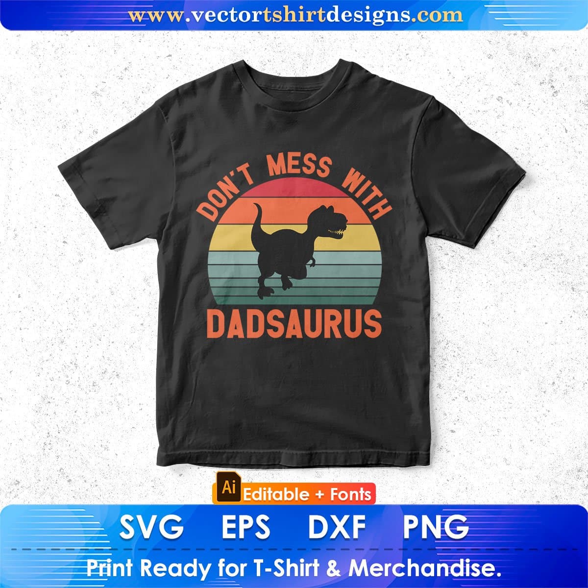 Don't Mess With Dadsaurus Father's Day Editable Vector T shirt Design In Svg Png Printable Files