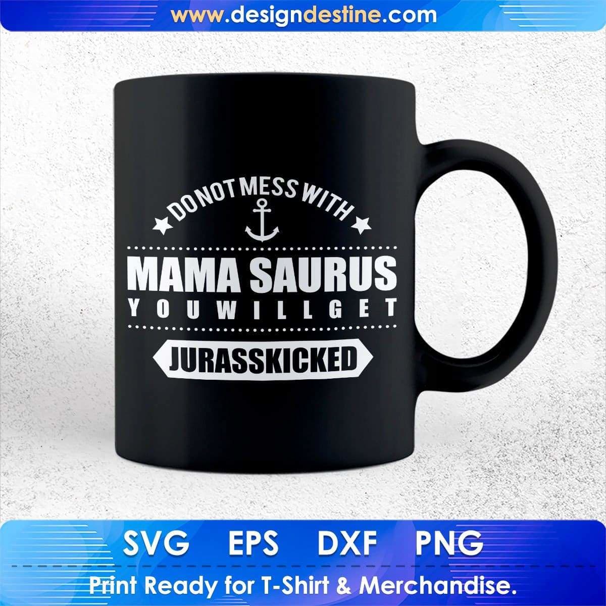 Don't Mess With Mama Saurus You Will Get Mother's Day T shirt Design In Svg Printable Files