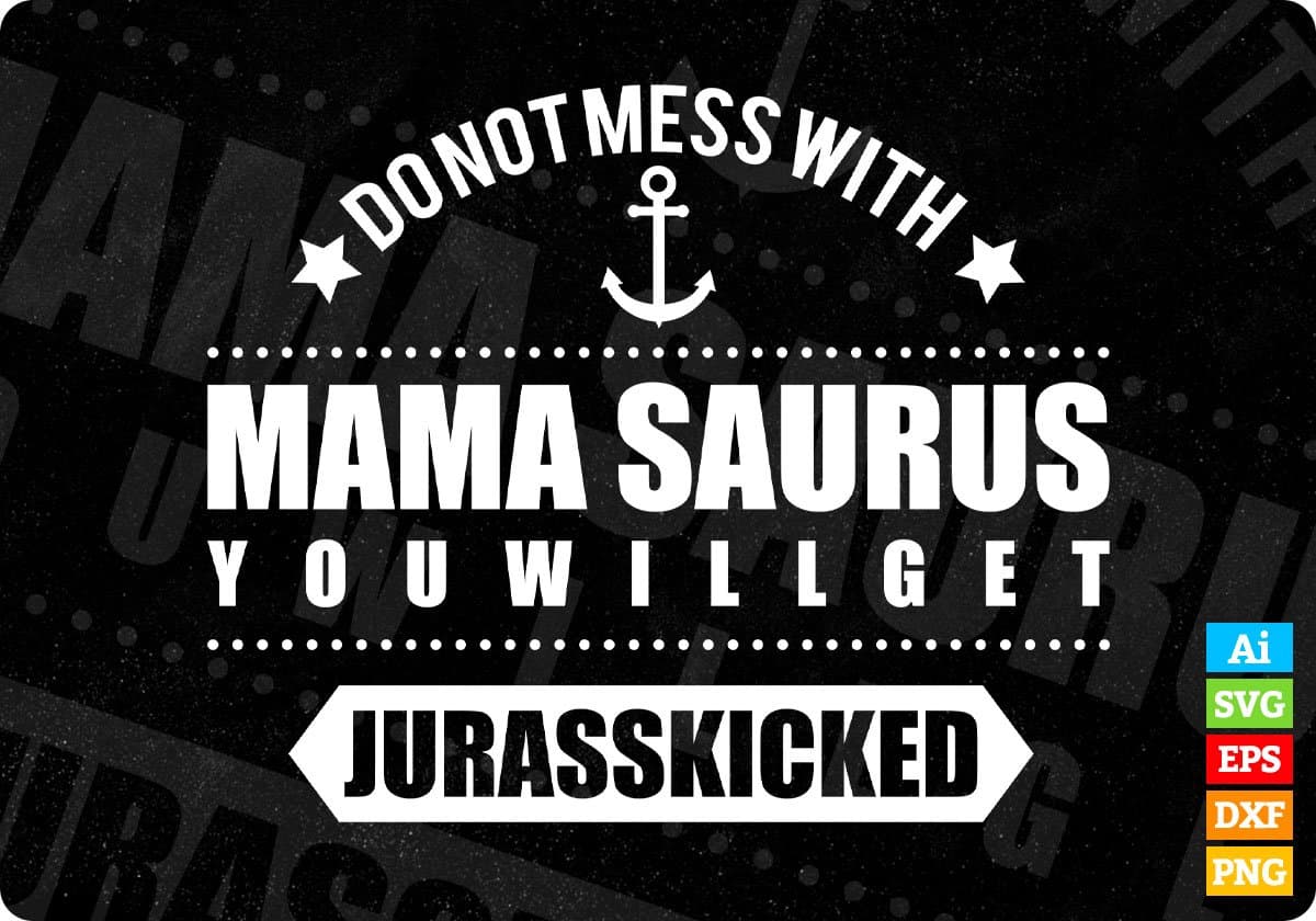 Don't Mess With Mama Saurus You Will Get Mother's Day T shirt Design In Svg Printable Files