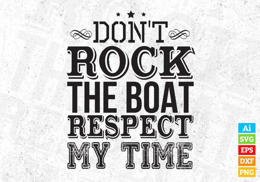 Don't Rock The Boat Respect My Time T shirt Design Cutting Printable Files