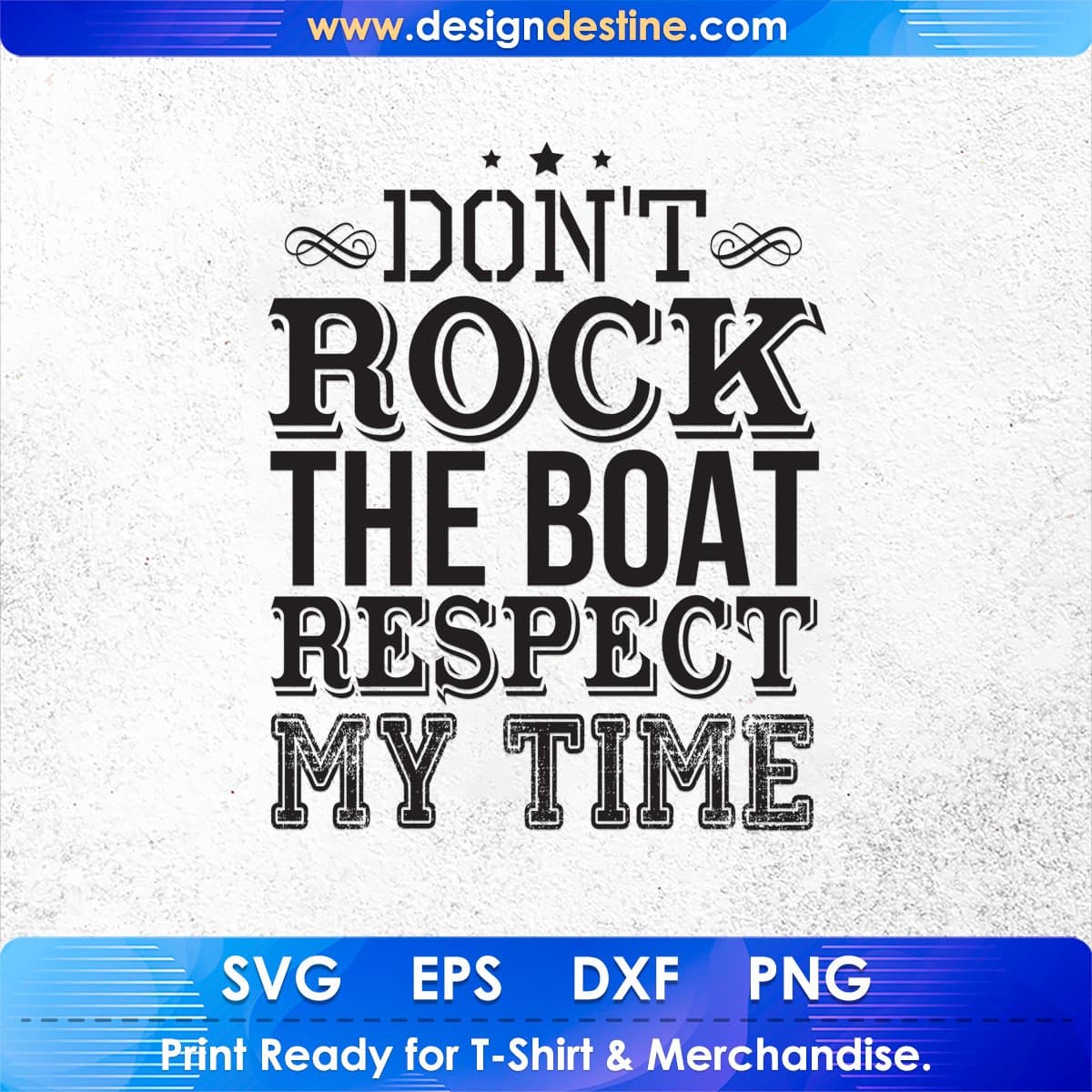 Don't Rock The Boat Respect My Time T shirt Design Cutting Printable Files