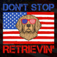 Don't Stop Retrievin’ Forth Of July Editable Vector T shirt Design In Svg Png Printable Files