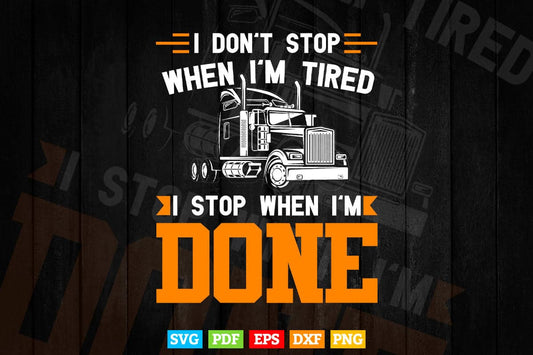 Don't Stop When Tired Funny Trucker Truck Driver Vector T shirt Design Png Svg Cut Files
