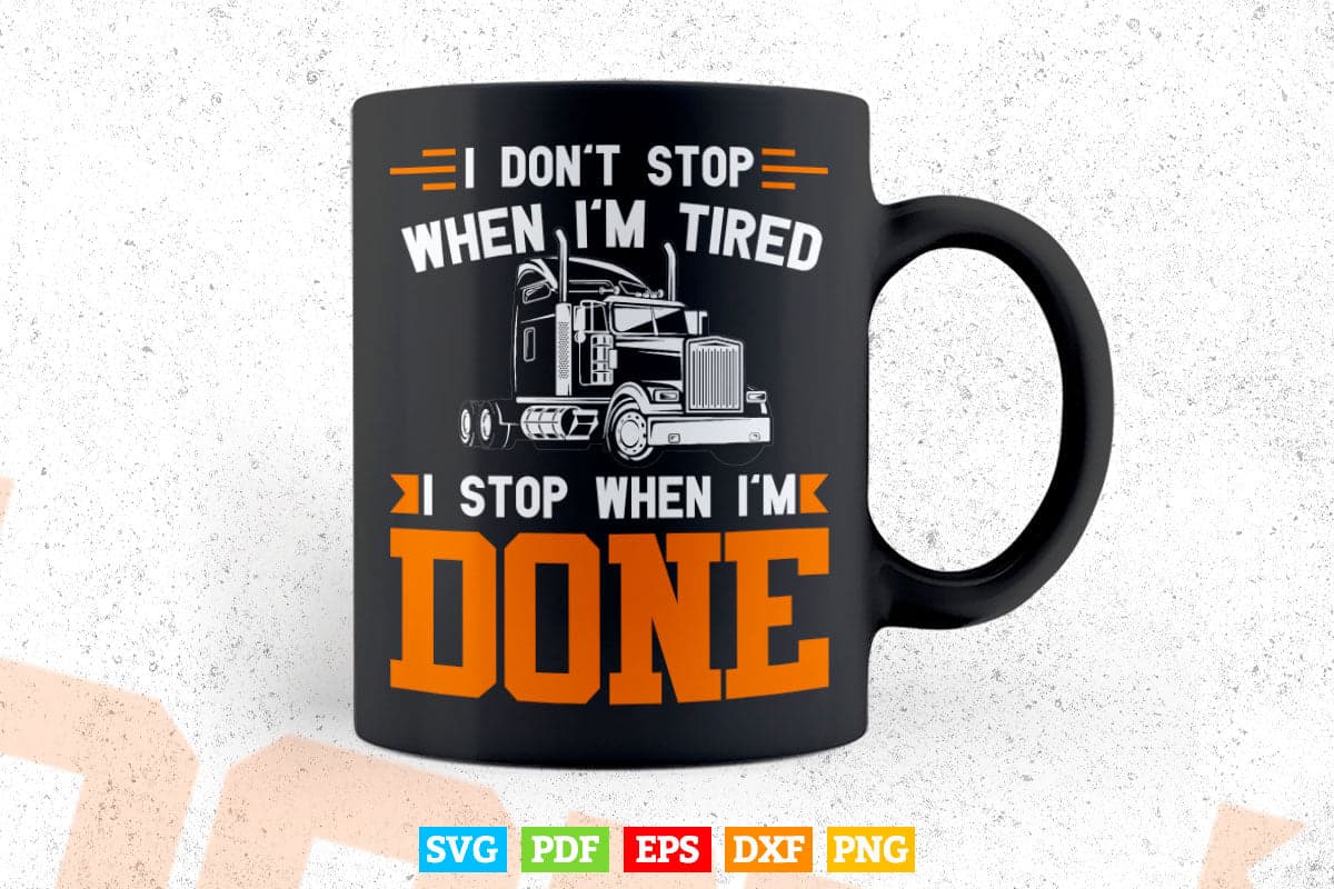 Don't Stop When Tired Funny Trucker Truck Driver Vector T shirt Design Png Svg Cut Files