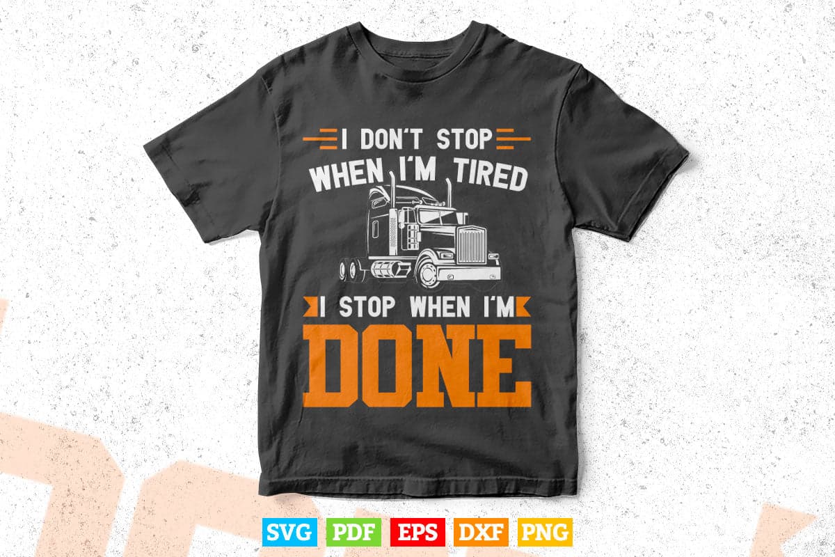 Don't Stop When Tired Funny Trucker Truck Driver Vector T shirt Design Png Svg Cut Files