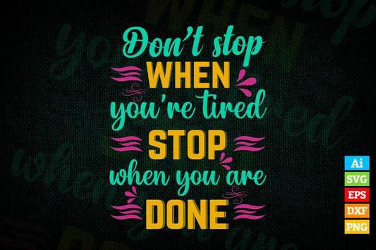 Don't Stop When You're Right Stop When You're Done Motivational Quotes Vector T shirt Design in Ai Png Svg Files