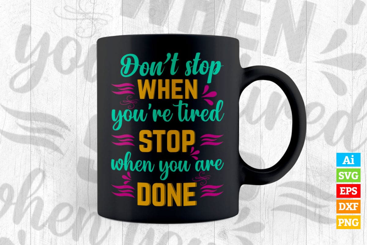 Don't Stop When You're Right Stop When You're Done Motivational Quotes Vector T shirt Design in Ai Png Svg Files