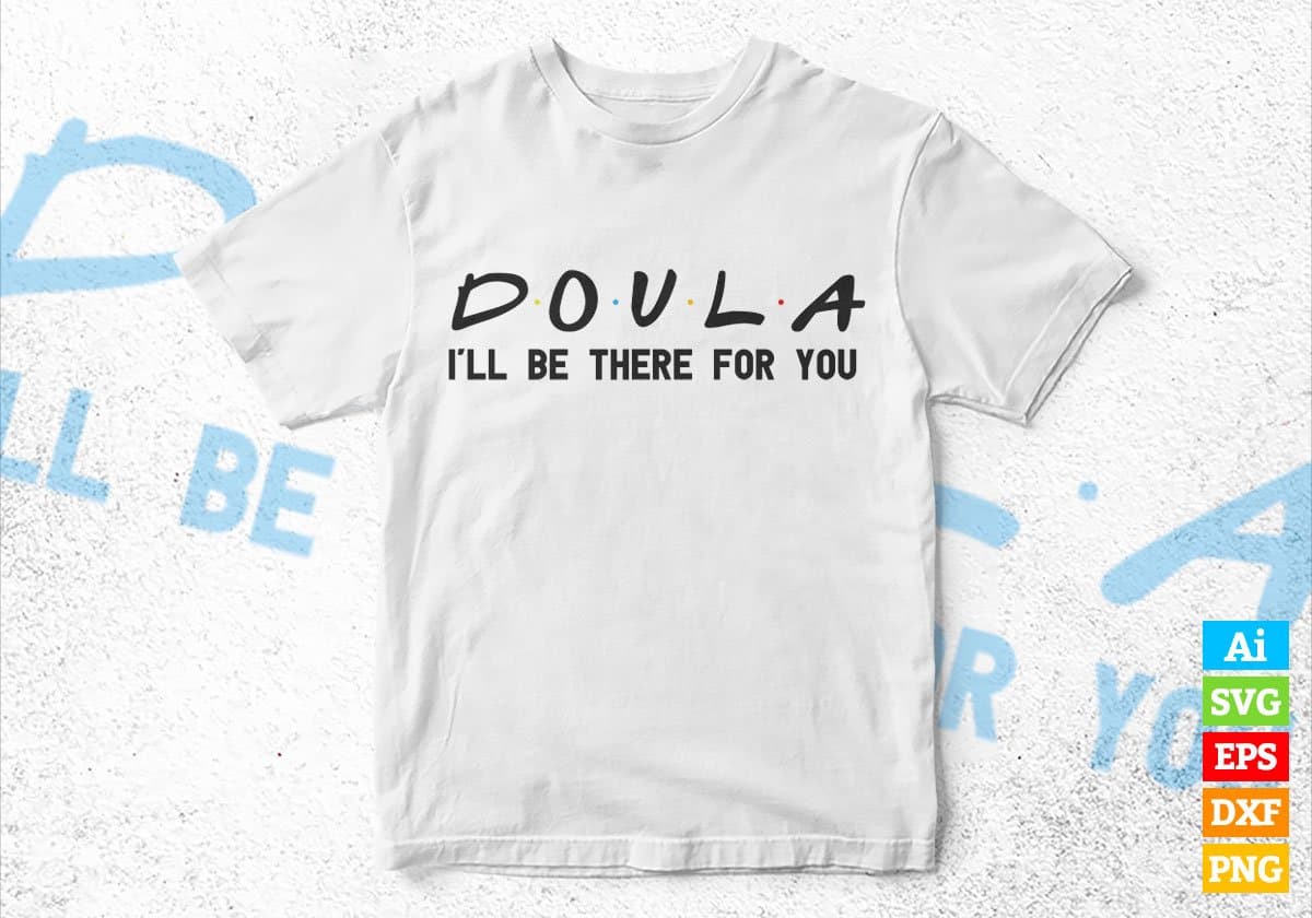 Doula I'll Be There For You Editable Vector T-shirt Designs Png Svg Files