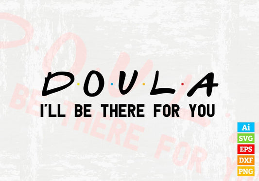 Doula I'll Be There For You Editable Vector T-shirt Designs Png Svg Files