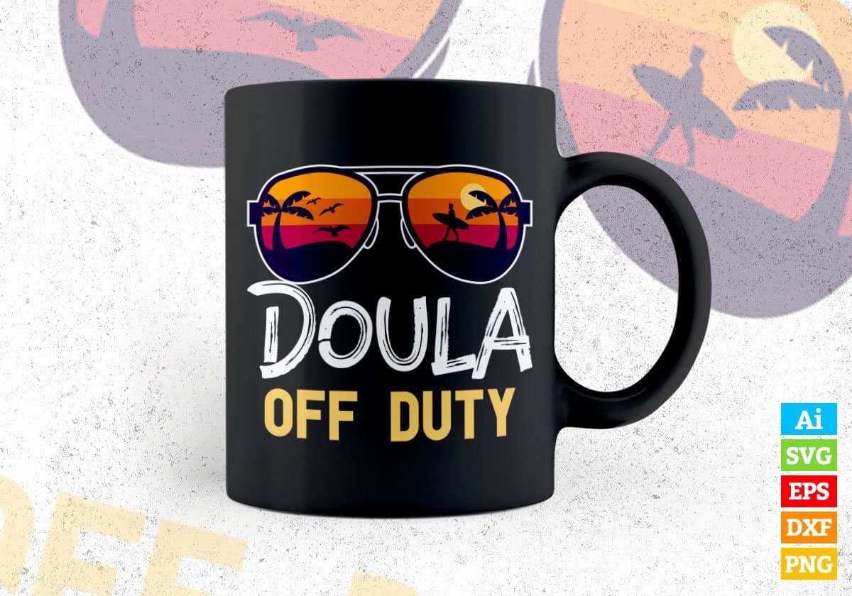 Doula Off Duty With Sunglass Funny Summer Gift Editable Vector T-shirt Designs Png Svg Files