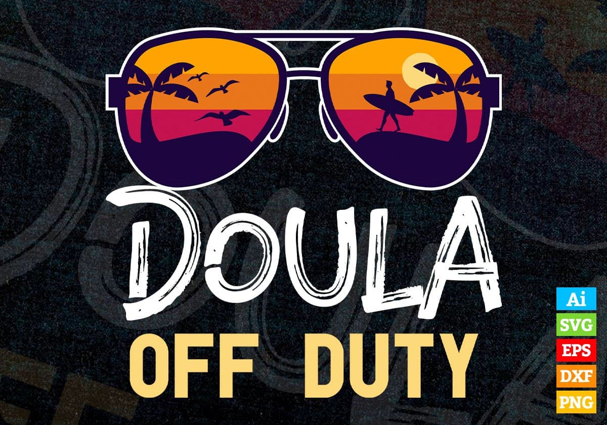 Doula Off Duty With Sunglass Funny Summer Gift Editable Vector T-shirt Designs Png Svg Files