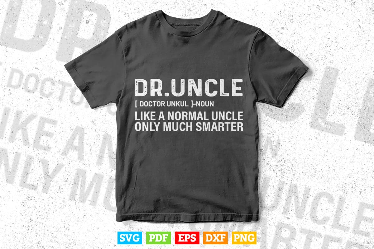 Dr. Uncle Like A Normal Uncle Only Much Smarter Doctor Uncle Svg T shirt Design.