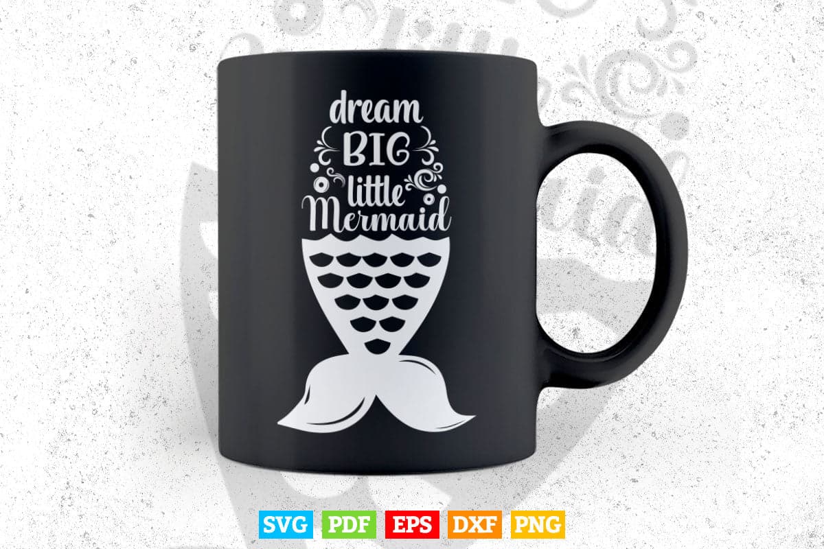 Dream Big Little Mermaid Typography Svg T shirt Design.