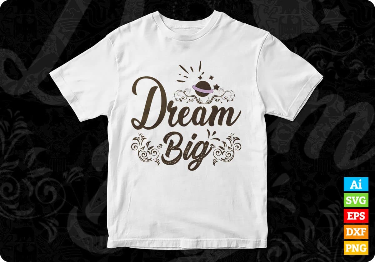 Dream Big T shirt Design In Svg Png Cutting Printable Files