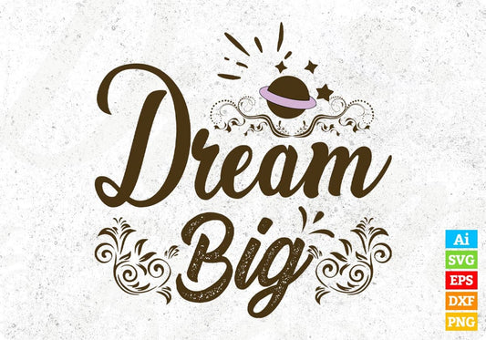 Dream Big T shirt Design In Svg Png Cutting Printable Files