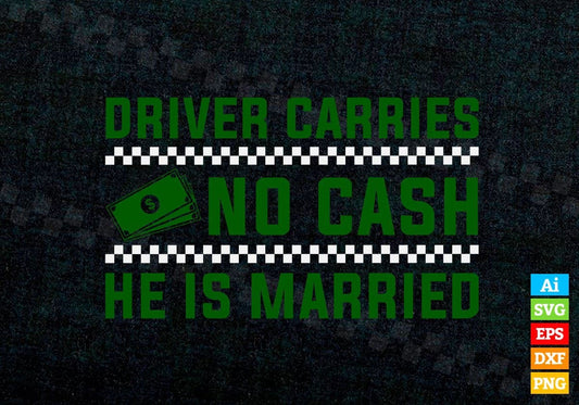 Driver Carries No Cash He Is Married Taxi Driver Editable Vector T-shirt Design in Ai Svg Png Files