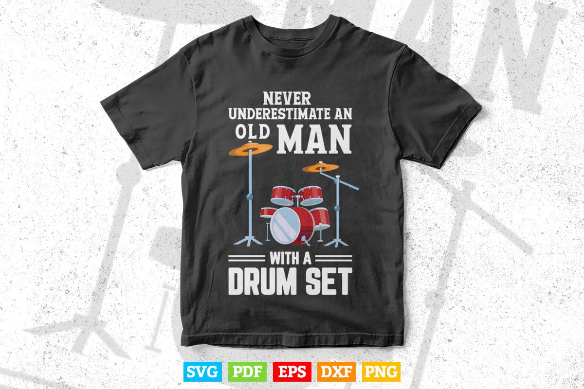 Drummer Never Underestimate An Old Man With A Drum Set Funny Svg T shirt