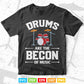 Drums Are The Bacon Of Music Drummer Drums Svg T shirt
