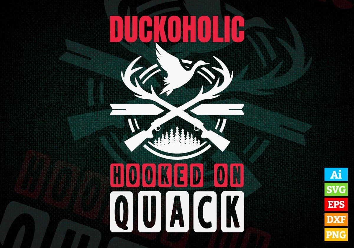 Duckoholic Hooked On Quack Hunting Editable Vector T shirt Design In Svg Png Printable Files