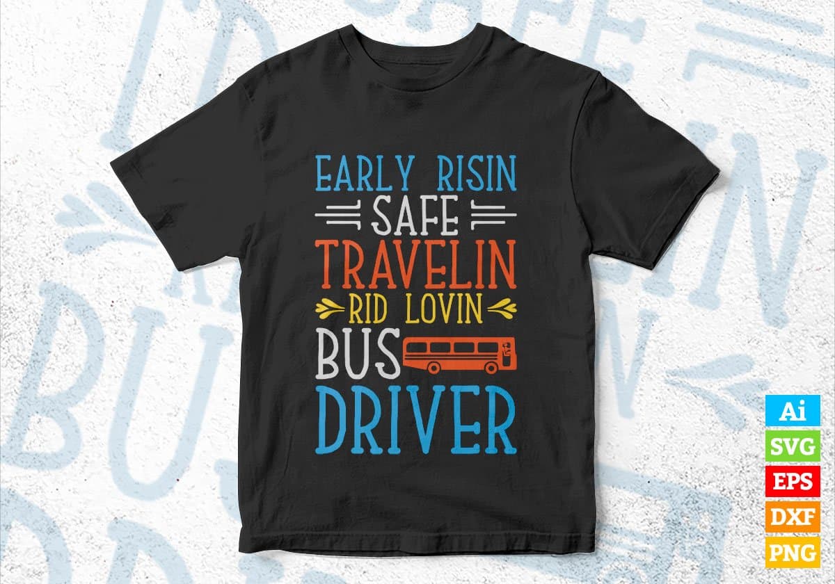 Early Risin Safe Travelin Rid Lovin Bus Driver Editable Vector T-shirt Design in Ai Svg Files