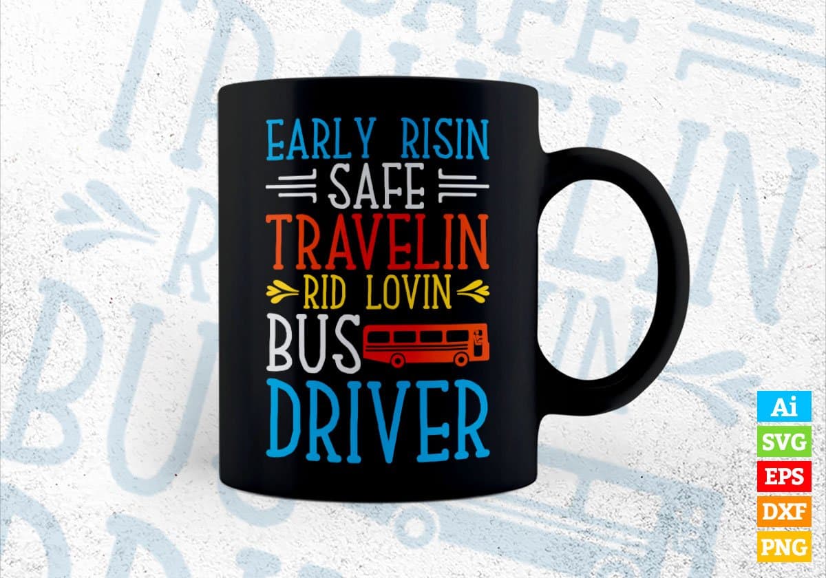 Early Risin Safe Travelin Rid Lovin Bus Driver Editable Vector T-shirt Design in Ai Svg Files