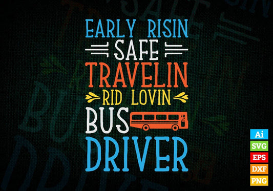 Early Risin Safe Travelin Rid Lovin Bus Driver Editable Vector T-shirt Design in Ai Svg Files