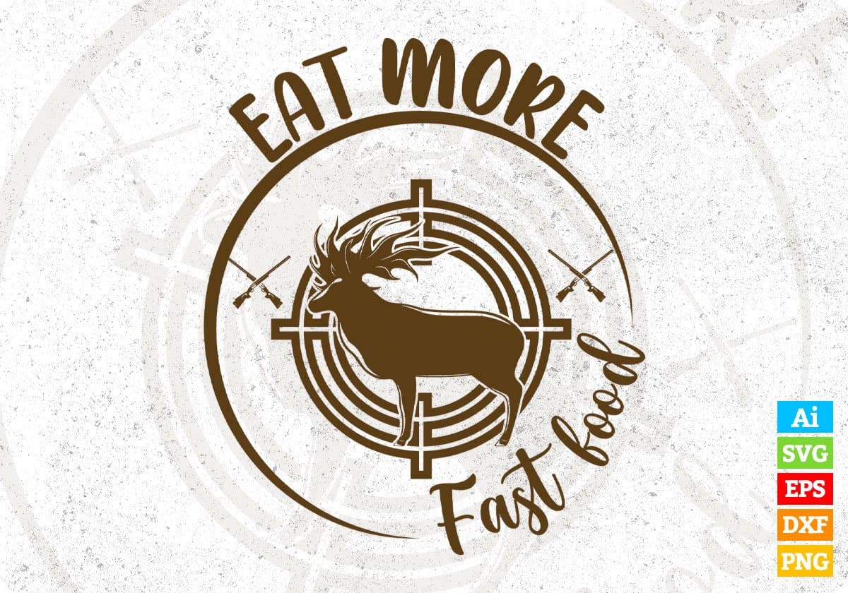 Eat More Fast Food Hunting T shirt Design In Svg Png Printable Files ...