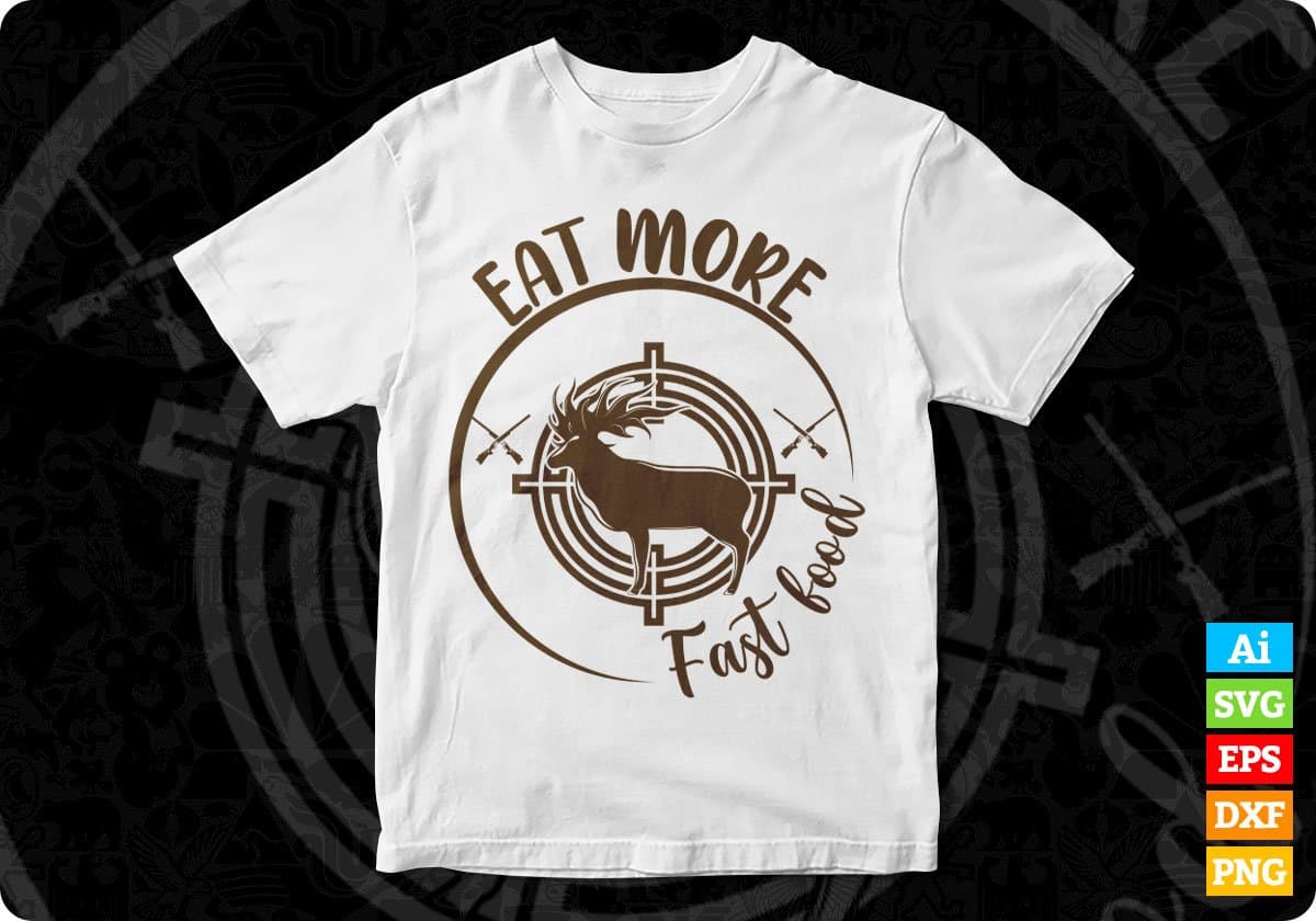 Eat More Fast Food Hunting T shirt Design In Svg Png Cutting Printable Files