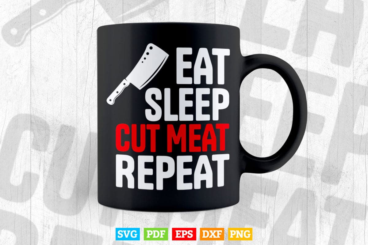 Eat Sleep Cut Meat Repeat Butcher Gift Svg Png Files.