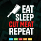 Eat Sleep Cut Meat Repeat Butcher Gift Svg Png Files.