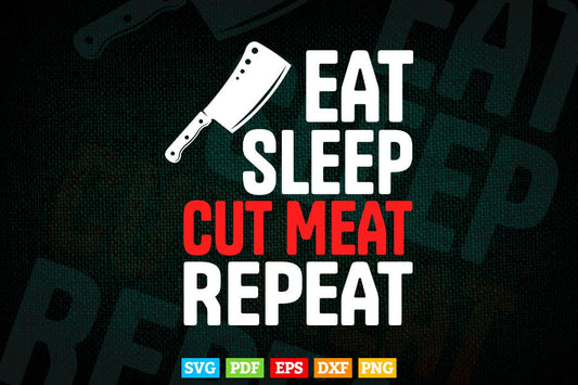 Eat Sleep Cut Meat Repeat Butcher Gift Svg Png Files.