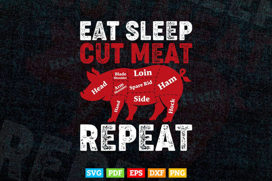 Eat Sleep Cut Meat Repeat Butcher Pig Pork Svg Cutting Digital Files.