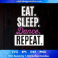 Eat Sleep Dance Repeat T shirt Design In Svg Cutting Printable Files