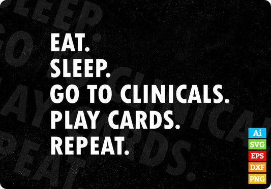 Eat Sleep Go To Clinicals Play Cards Repeat Nurse Editable T shirt Design In Ai Svg Files