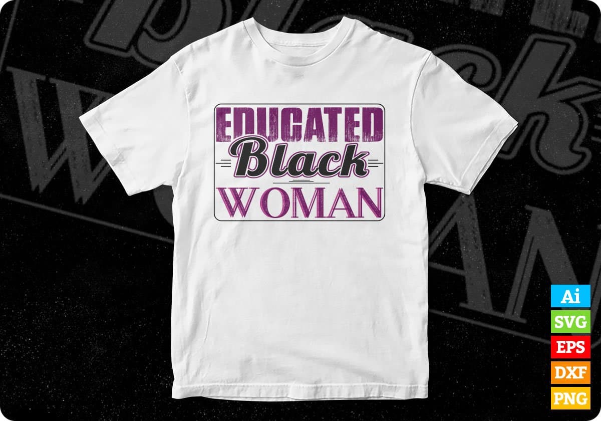 Educated Black Woman T shirt Design In Svg Png Cutting Printable Files
