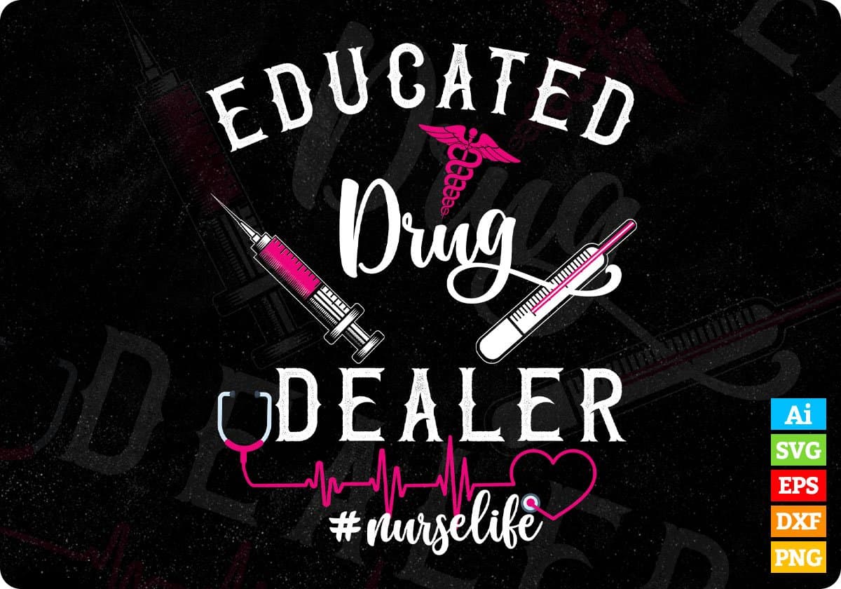 Educated Drug Dealer Nurse Life Editable T shirt Design In Ai Svg Print Files