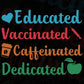 Educated Vaccinated Caffeinated Dedicated Editable T-Shirt Design in Ai Png Svg Cutting Printable Files