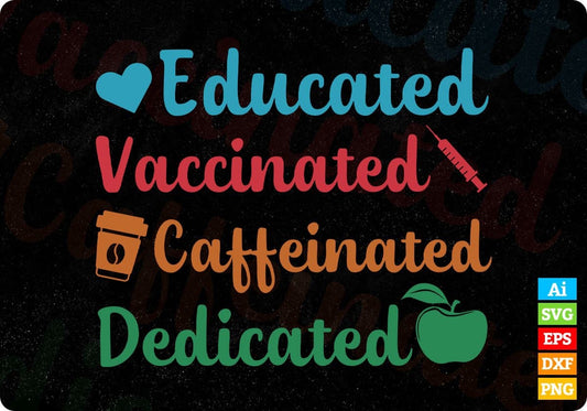 Educated Vaccinated Caffeinated Dedicated Editable T-Shirt Design in Ai Png Svg Cutting Printable Files