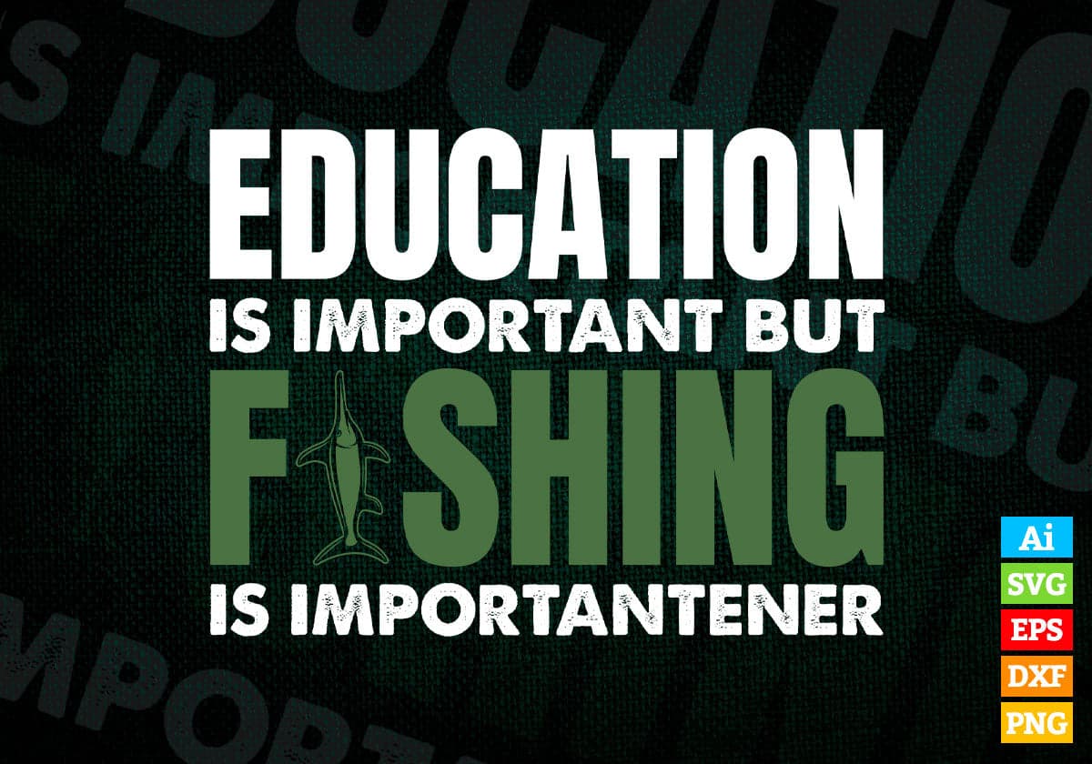 Education Is Important But fishing Is Importantener Editable Vector T-shirt Design in Ai Svg Png Files