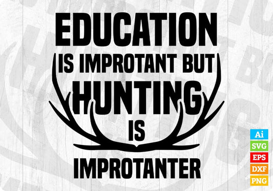 Education Is Important But Hunting Is Importanter T shirt Design Svg Cutting Printable Files