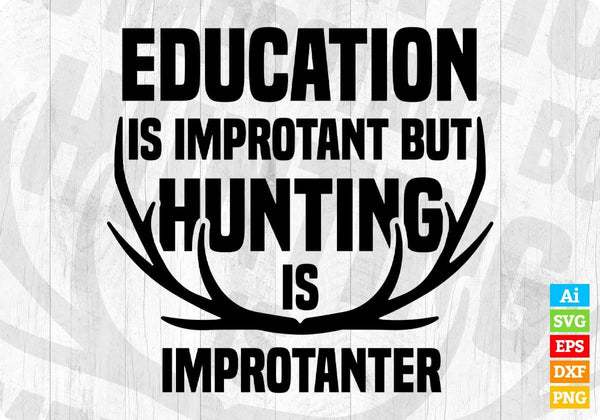products/education-is-important-but-hunting-is-importanter-t-shirt-design-svg-cutting-printable-493.jpg
