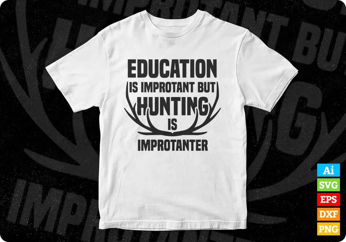 Education Is Important But Hunting Is Importanter T shirt Design Svg Cutting Printable Files