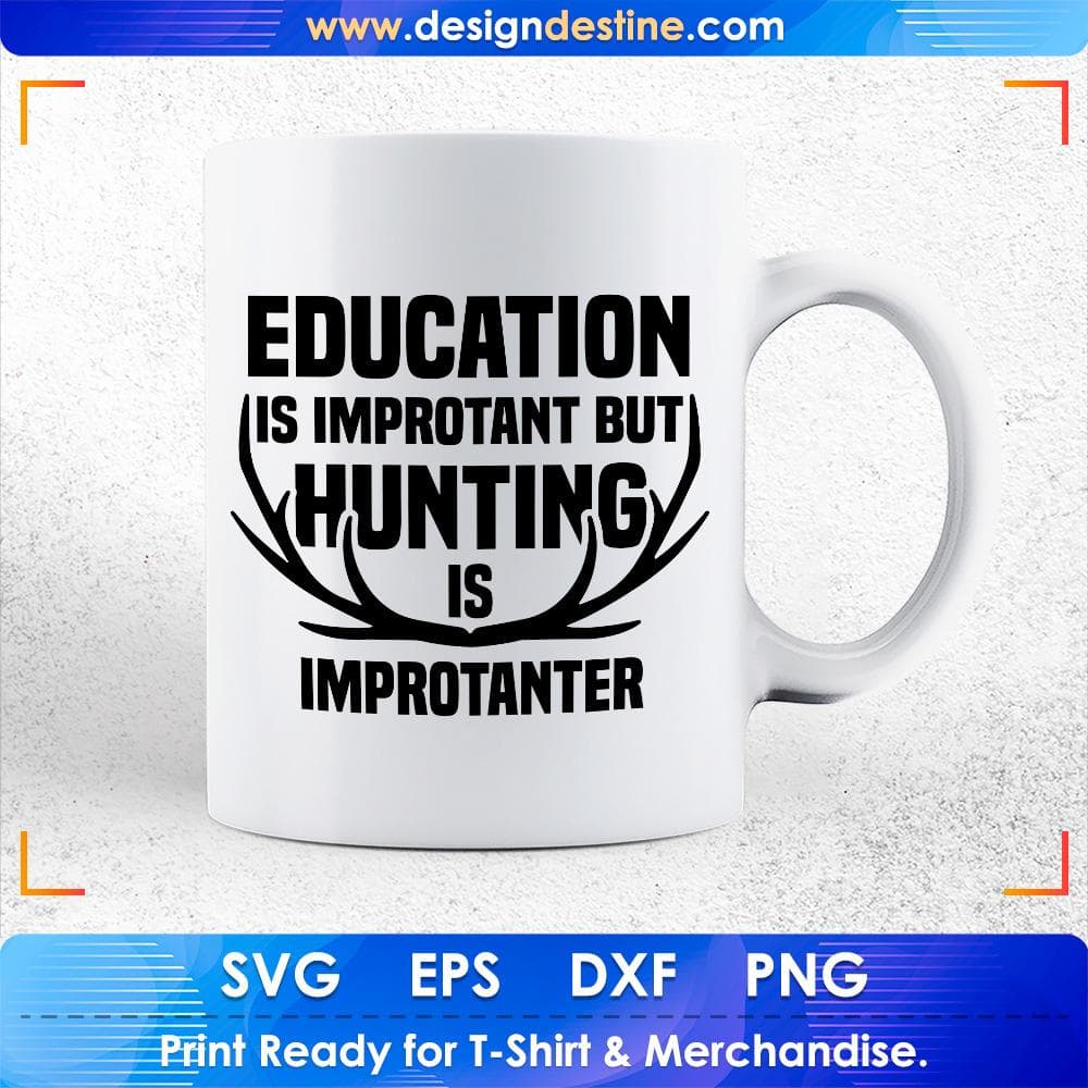 Education Is Important But Hunting Is Importanter T shirt Design Svg Cutting Printable Files