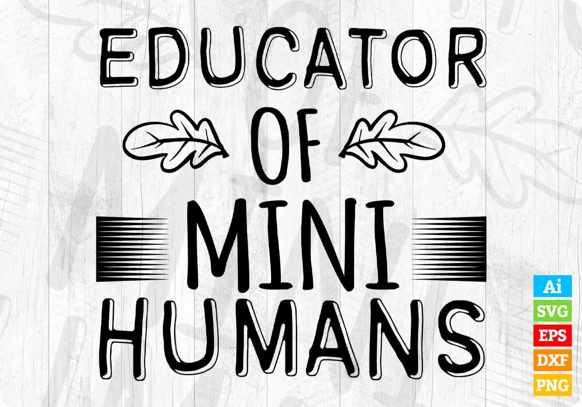 Educator Of Mini Humans Teacher Editable T shirt Design In Ai Png Svg Cutting Printable Files