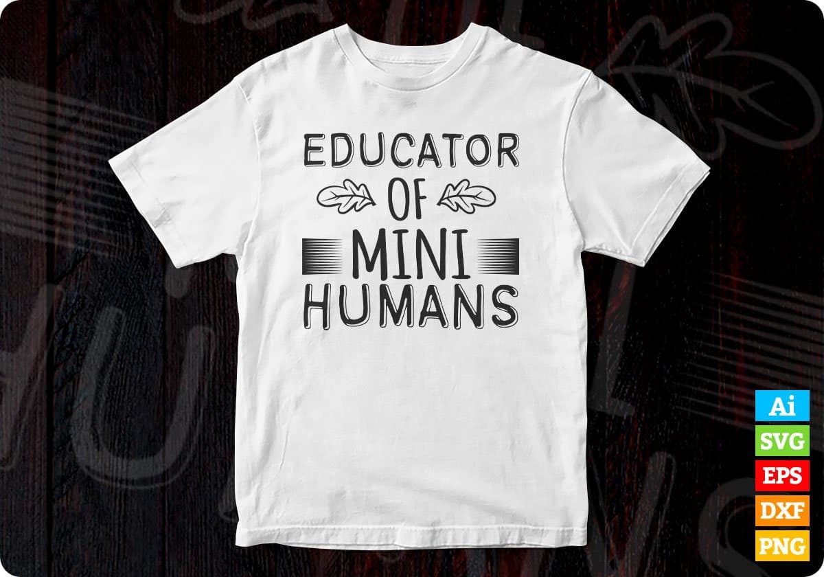 Educator Of Mini Humans Teacher Editable T shirt Design In Ai Png Svg Cutting Printable Files