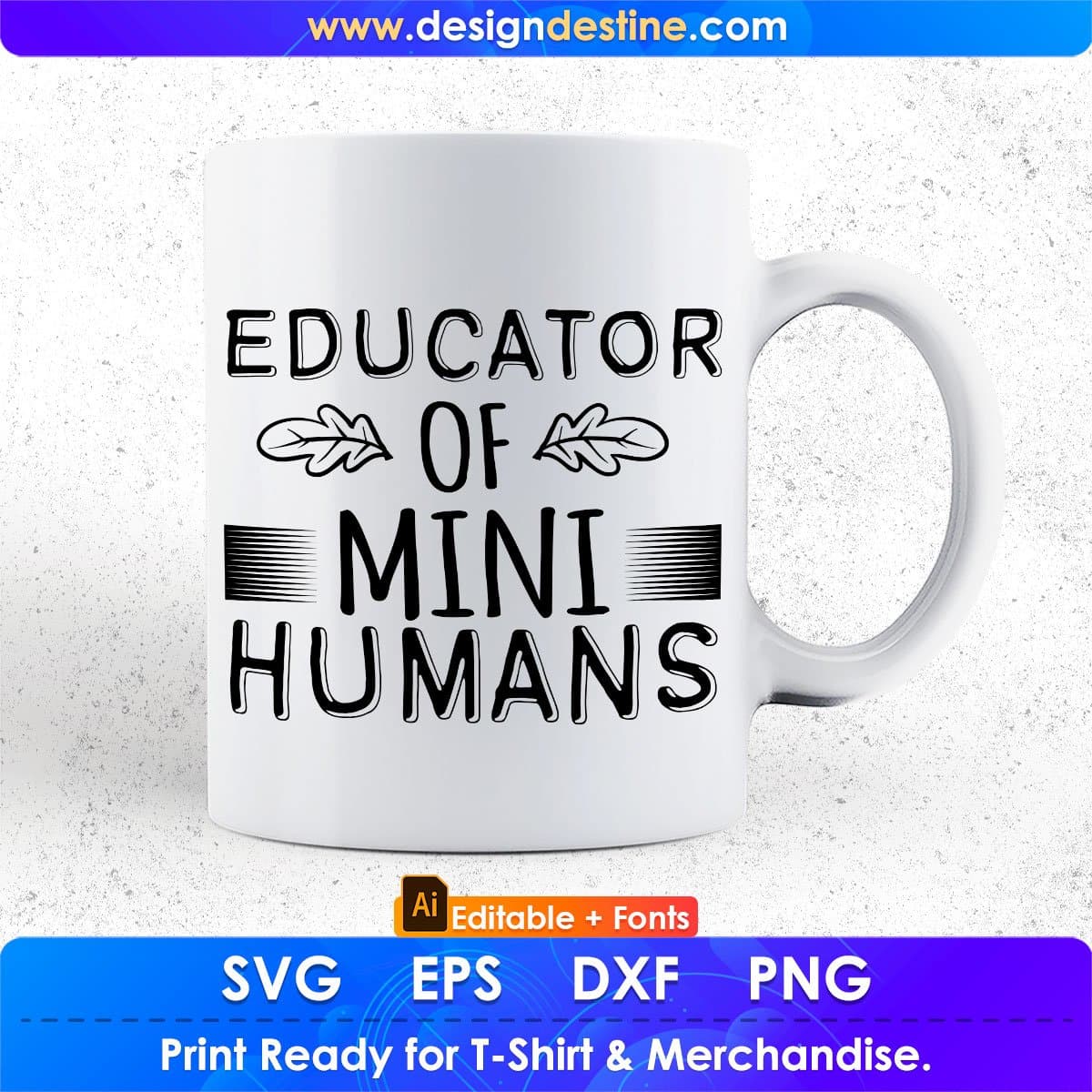 Educator Of Mini Humans Teacher Editable T shirt Design In Ai Png Svg Cutting Printable Files