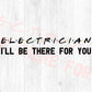Electrician I'll Be There For You Editable Vector T-shirt Designs Png Svg Files