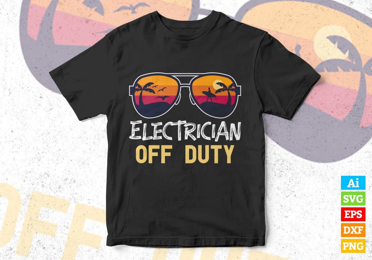 Electrician Off Duty With Sunglass Funny Summer Gift Editable Vector T-shirt Designs Png Svg Files