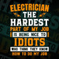 Electrician The Hardest Part Of My Job Is Being Nice To Idiots Editable Vector T-shirt Designs In Svg Png Printable Files