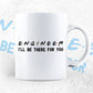 Engineer I'll Be There For You Editable Vector T-shirt Designs Png Svg Files